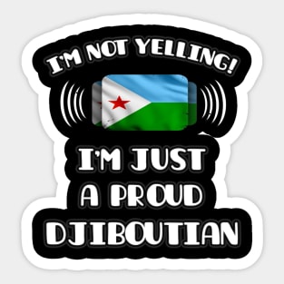 I'm Not Yelling I'm A Proud Djiboutian - Gift for Djiboutian With Roots From Djibouti Sticker